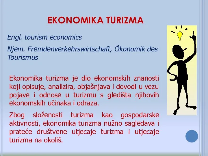 EKONOMIKA TURIZMA Engl. tourism economics Njem. Fremdenverkehrswirtschaft, Ökonomik des Tourismus Ekonomika turizma