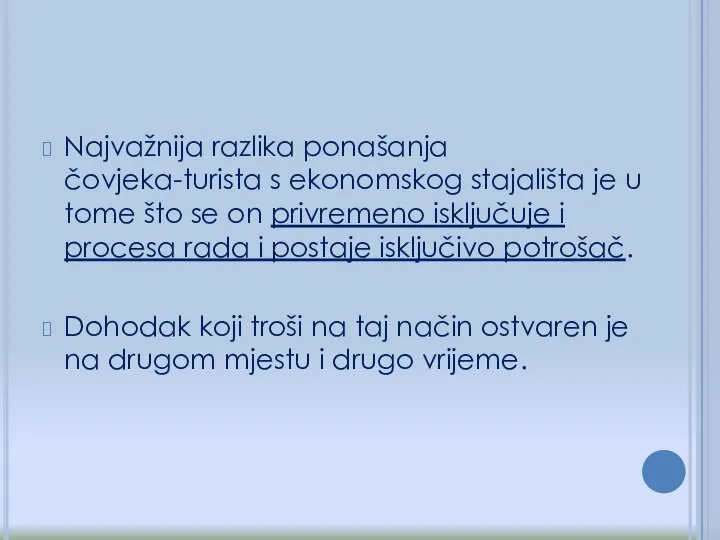 Najvažnija razlika ponašanja čovjeka-turista s ekonomskog stajališta je u tome što se