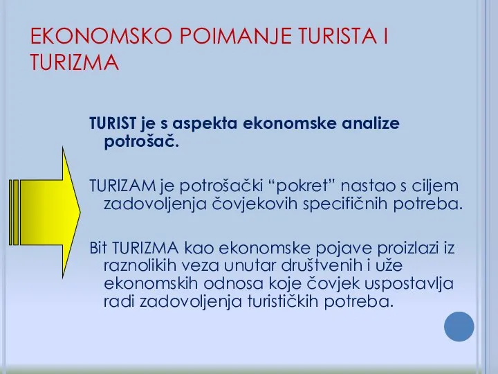 EKONOMSKO POIMANJE TURISTA I TURIZMA TURIST je s aspekta ekonomske analize potrošač.