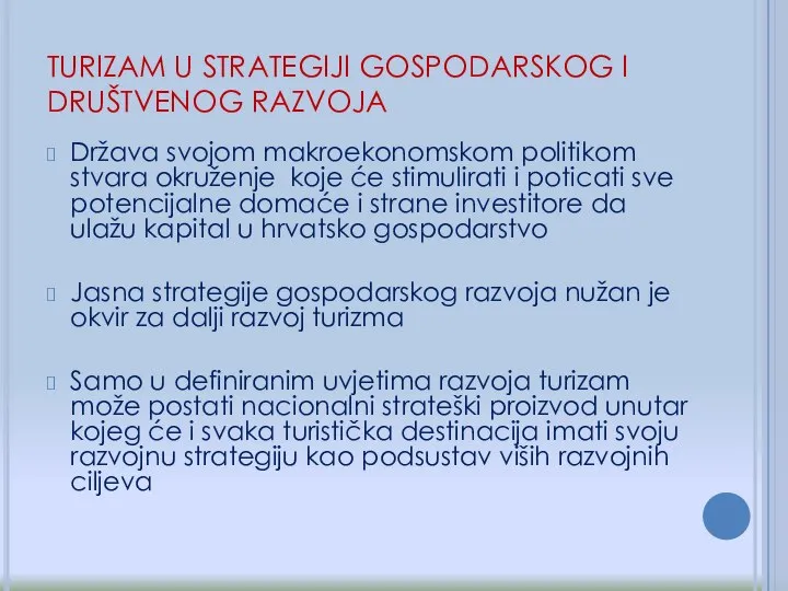 Država svojom makroekonomskom politikom stvara okruženje koje će stimulirati i poticati sve