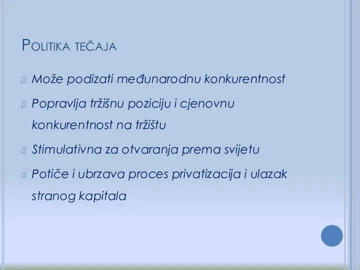 Politika tečaja Može podizati međunarodnu konkurentnost Popravlja tržišnu poziciju i cjenovnu konkurentnost