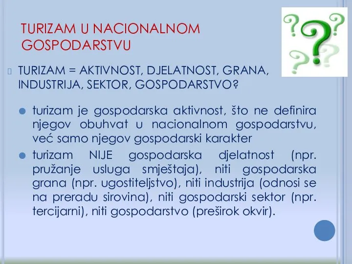 TURIZAM = AKTIVNOST, DJELATNOST, GRANA, INDUSTRIJA, SEKTOR, GOSPODARSTVO? turizam je gospodarska aktivnost,