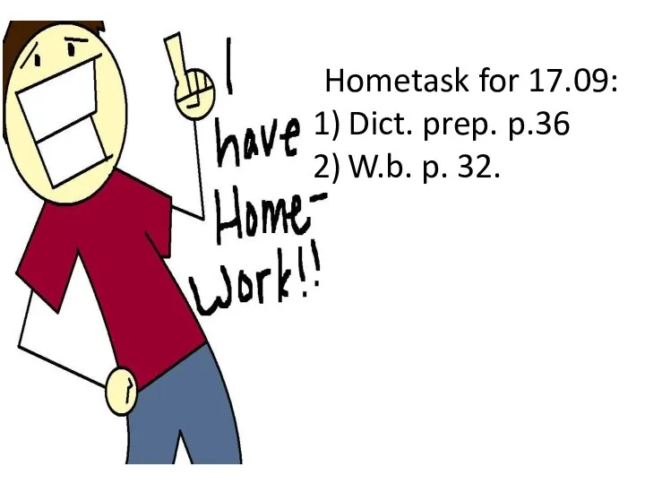 Hometask for 17.09: Dict. prep. p.36 W.b. p. 32.