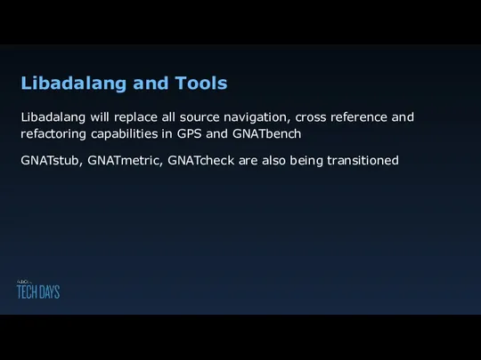 Libadalang and Tools Libadalang will replace all source navigation, cross reference and