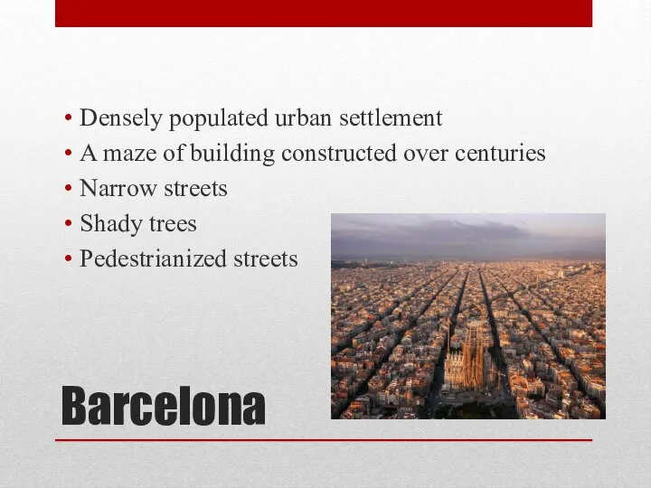 Barcelona Densely populated urban settlement A maze of building constructed over centuries