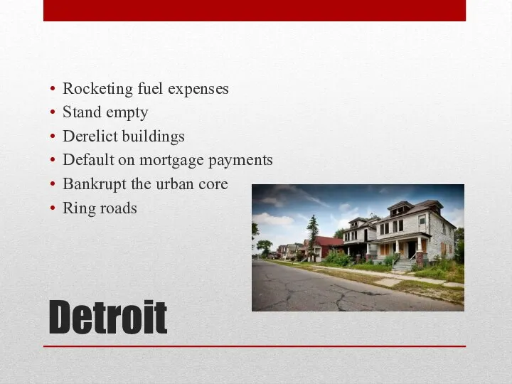 Detroit Rocketing fuel expenses Stand empty Derelict buildings Default on mortgage payments