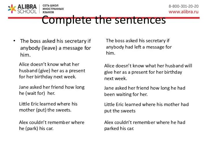Complete the sentences The boss asked his secretary if anybody (leave) a