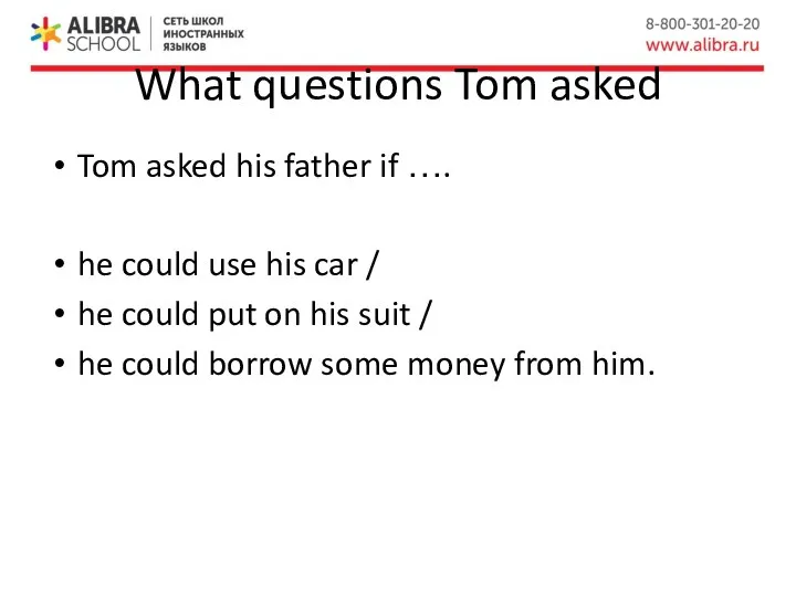 What questions Tom asked Tom asked his father if …. he could