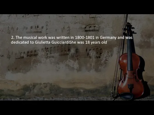2. The musical work was written in 1800-1801 in Germany and was