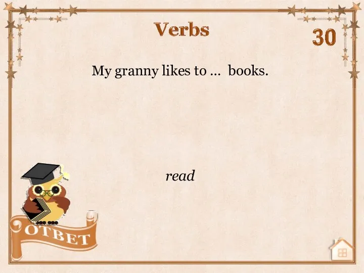 My granny likes to … books. read