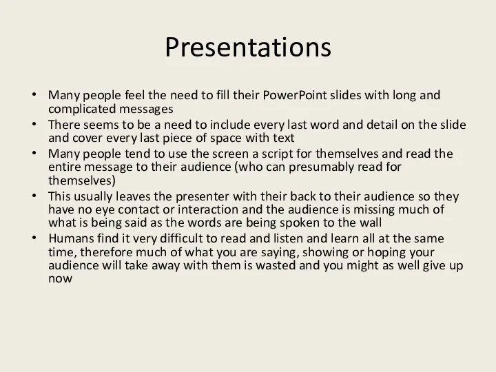 Presentations Many people feel the need to fill their PowerPoint slides with