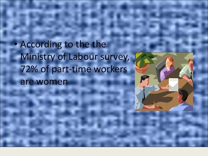 According to the the Ministry of Labour survey, 72% of part-time workers are women