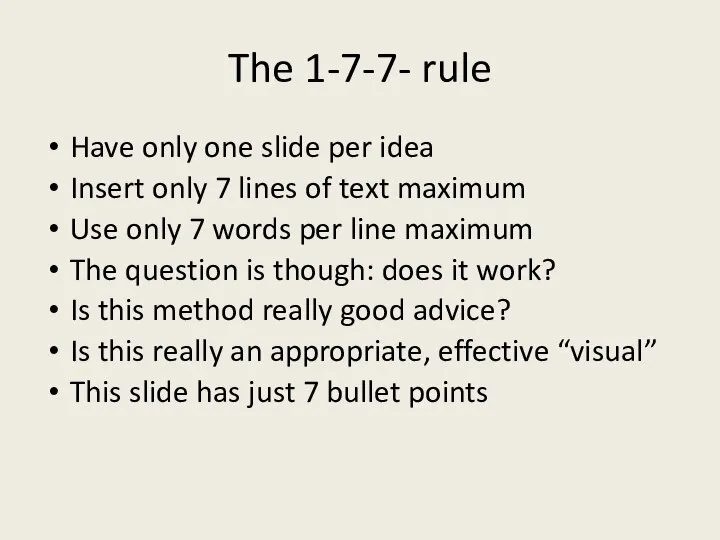 The 1-7-7- rule Have only one slide per idea Insert only 7