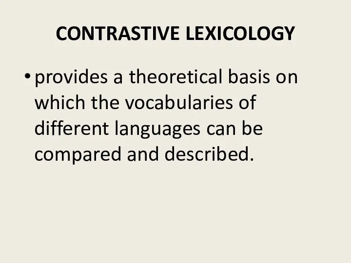 CONTRASTIVE LEXICOLOGY provides a theoretical basis on which the vocabularies of different