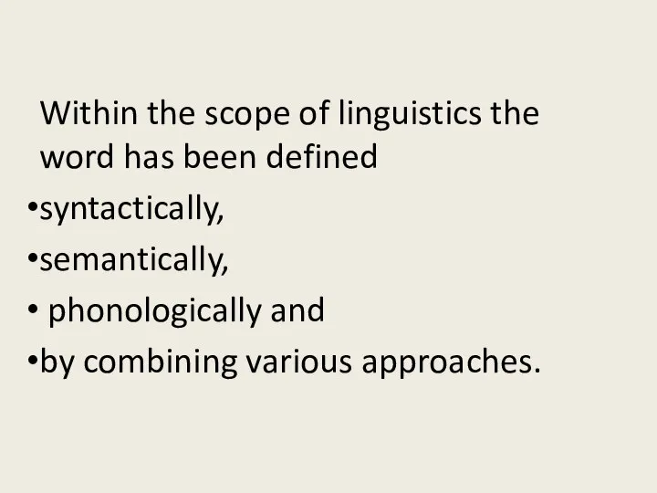 Within the scope of linguistics the word has been defined syntactically, semantically,