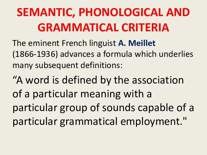 SEMANTIC, PHONOLOGICAL AND GRAMMATICAL CRITERIA The eminent French linguist A. Meillet (1866-1936)