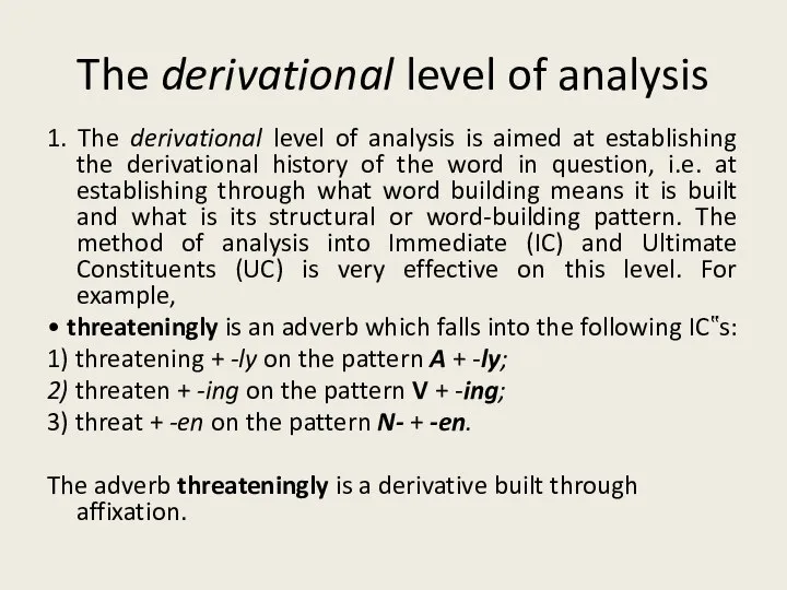 The derivational level of analysis 1. The derivational level of analysis is