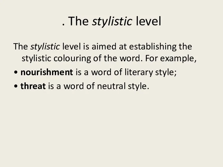 . The stylistic level The stylistic level is aimed at establishing the