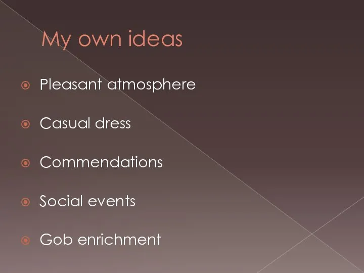 My own ideas Pleasant atmosphere Casual dress Commendations Social events Gob enrichment