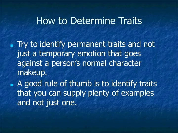 How to Determine Traits Try to identify permanent traits and not just