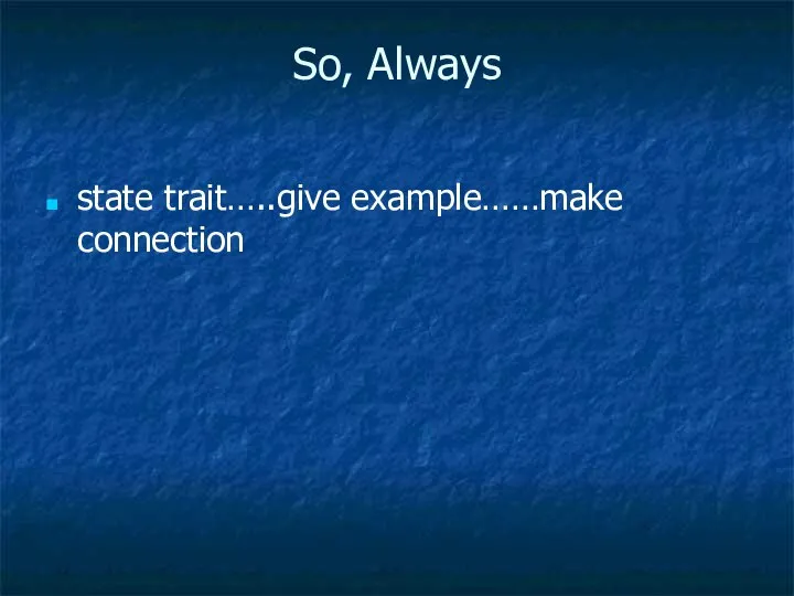 So, Always state trait…..give example……make connection