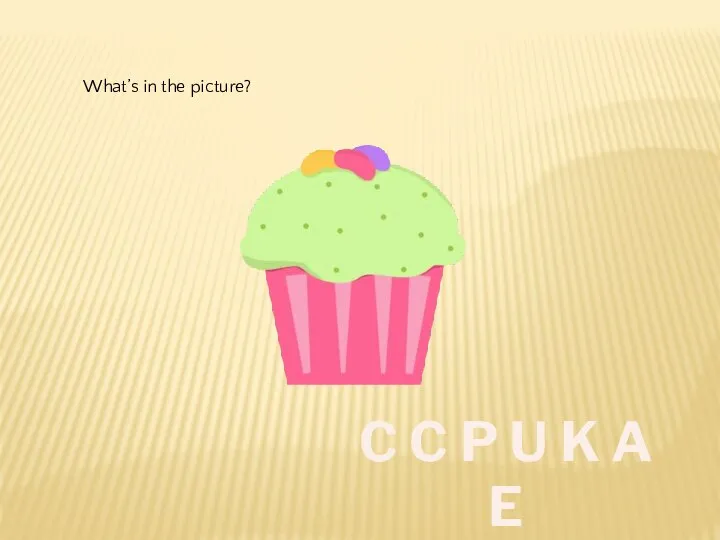 C C P U K A E What’s in the picture?