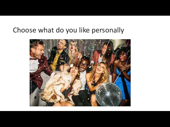 Choose what do you like personally