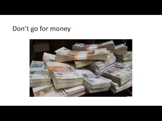 Don’t go for money