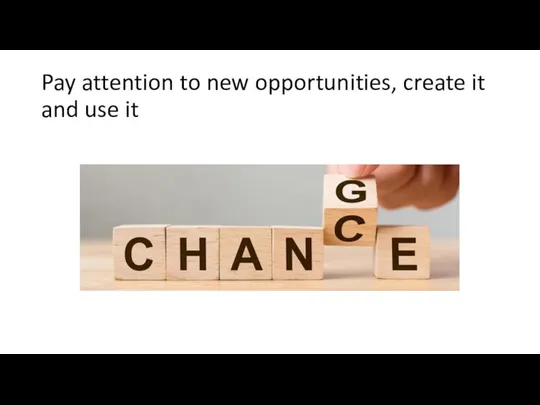 Pay attention to new opportunities, create it and use it