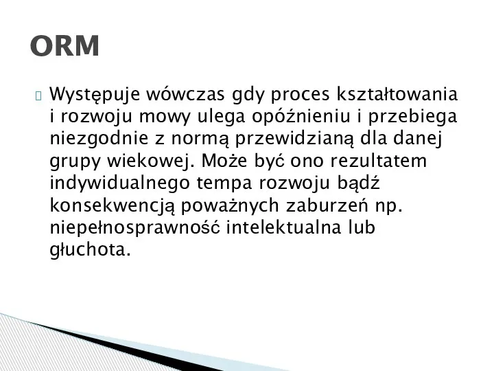 Występuje wówczas gdy proces kształtowania i rozwoju mowy ulega opóźnieniu i przebiega