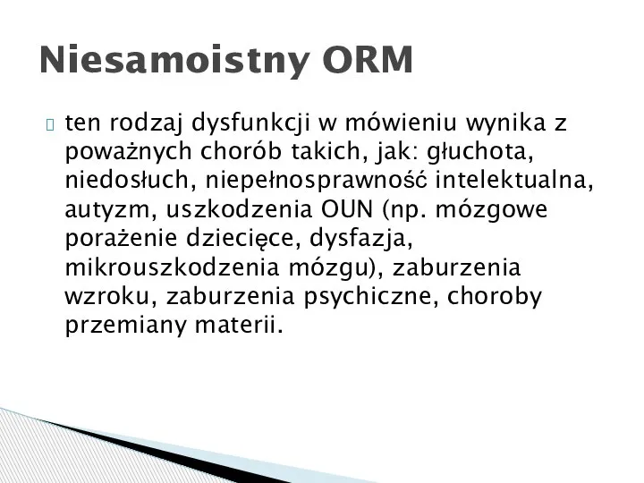 ten rodzaj dysfunkcji w mówieniu wynika z poważnych chorób takich, jak: głuchota,