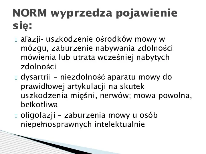 afazji- uszkodzenie ośrodków mowy w mózgu, zaburzenie nabywania zdolności mówienia lub utrata