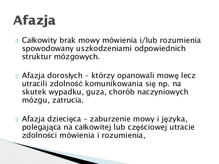 Całkowity brak mowy mówienia i/lub rozumienia spowodowany uszkodzeniami odpowiednich struktur mózgowych. Afazja