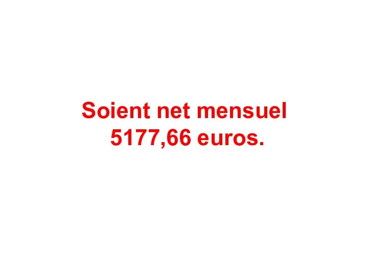 Soient net mensuel 5177,66 euros.