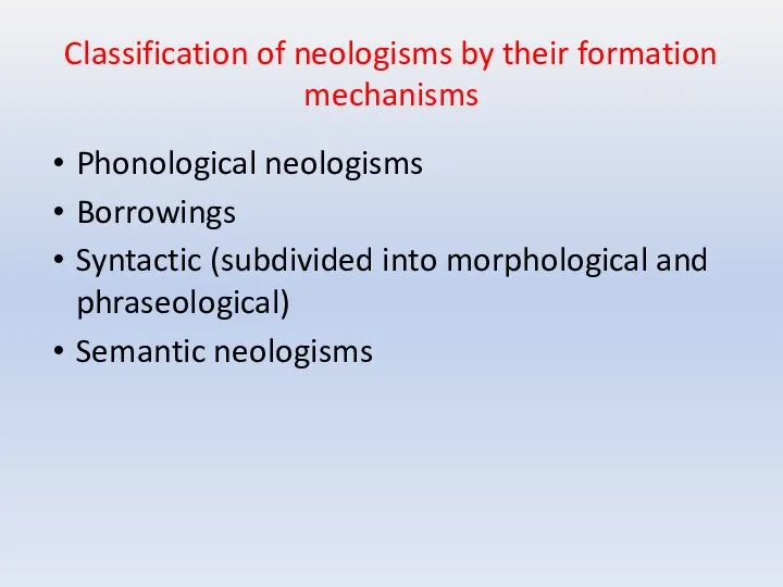 Classification of neologisms by their formation mechanisms Phonological neologisms Borrowings Syntactic (subdivided