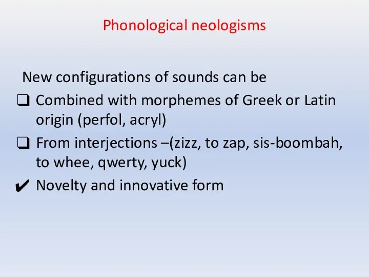 Phonological neologisms New configurations of sounds can be Combined with morphemes of