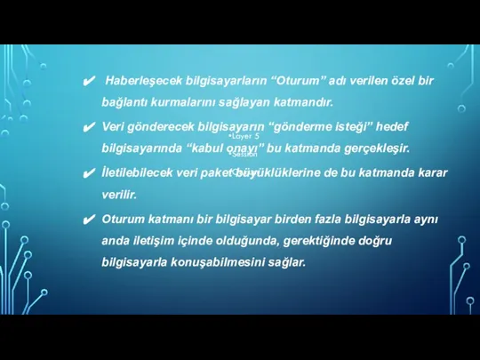 Layer 5 Session Oturum Haberleşecek bilgisayarların “Oturum” adı verilen özel bir bağlantı