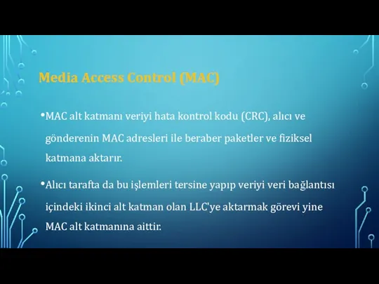 Media Access Control (MAC) MAC alt katmanı veriyi hata kontrol kodu (CRC),