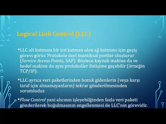 Logical Link Control (LLC) LLC alt katmanı bir üst katman olan ağ