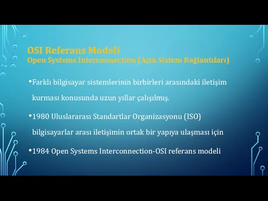 OSI Referans Modeli Open Systems Interconnection (Açık Sistem Bağlantıları) Farklı bilgisayar sistemlerinin