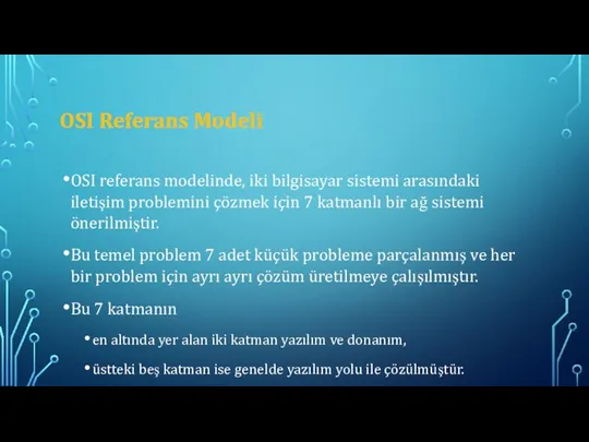 OSI Referans Modeli OSI referans modelinde, iki bilgisayar sistemi arasındaki iletişim problemini