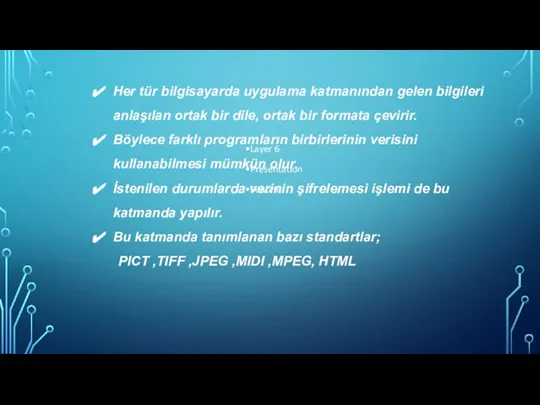 Layer 6 Presentation Sunum Her tür bilgisayarda uygulama katmanından gelen bilgileri anlaşılan