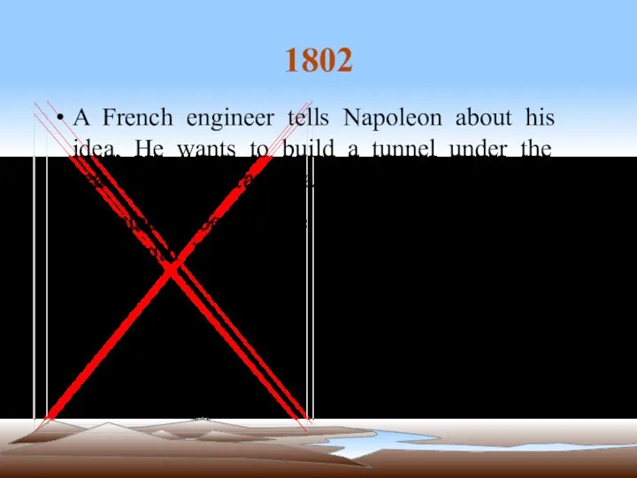 1802 A French engineer tells Napoleon about his idea. He wants to