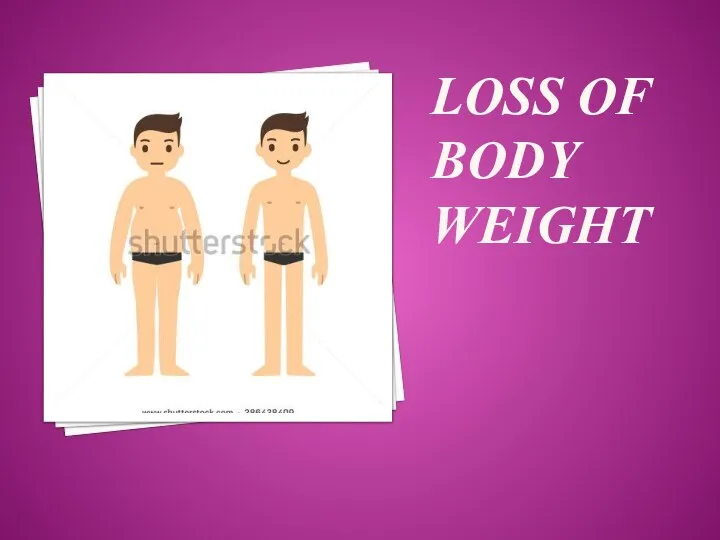 LOSS OF BODY WEIGHT