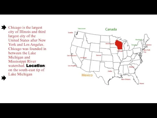 Chicago is the largest city of Illinois and third largest city of