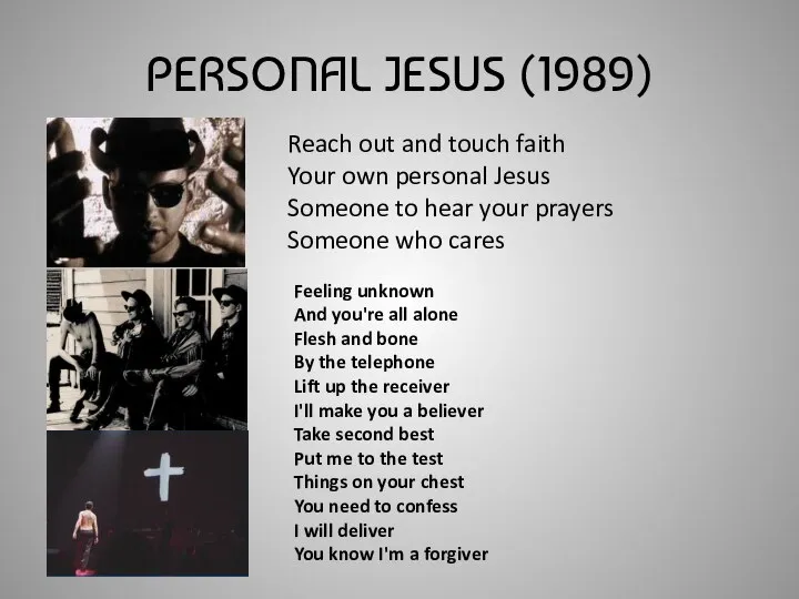 PERSONAL JESUS (1989) Reach out and touch faith Your own personal Jesus