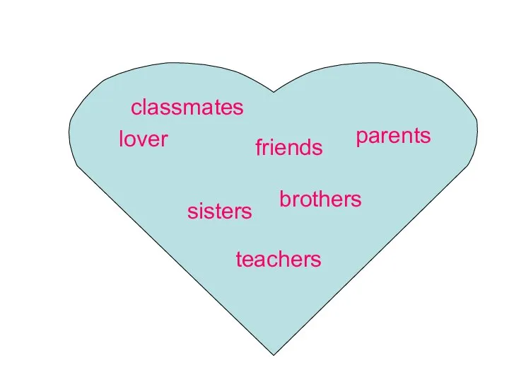 lover friends sisters classmates parents brothers teachers