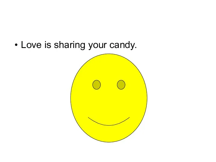 Love is sharing your candy.