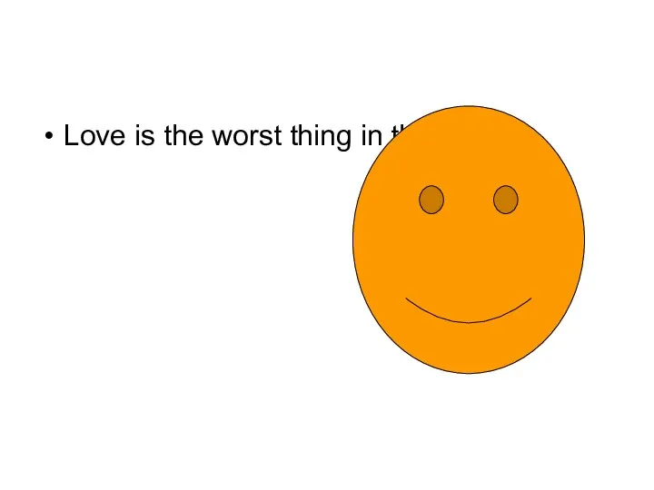 Love is the worst thing in the world.