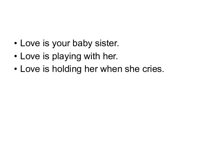 Love is your baby sister. Love is playing with her. Love is